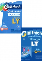 Combo Giải Thích Bộ Đề Thi Vào 10 Chuyên – Khối Chuyên Lý + Giải Thích Chuyên Đề Thi Vào 10 Chuyên Lý (Bộ 2 Cuốn)
