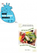 Combo How The Body Works – Hiểu Hết Về Cơ Thể + Chế Độ Ăn Giảm Cân Và Kiểm Soát Tiểu Đường (Bộ 2 Cuốn)
