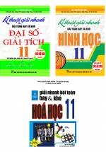 Combo Kĩ Thuật Giải Nhanh Bài Toán Hay Và Khó Đại Số + Hình Học + Hóa Học Lớp 11