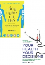 Combo Lắng Nghe Cơ Thể + Your Health Your Decision – Hợp Tác Cùng Bác Sĩ Để Trở Thành Người Bệnh Thông Thái (Bộ 2 Cuốn)
