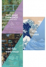 Combo Những Thời Khắc Then Chốt Của Nghệ Thuật + Để Hiểu Nghệ Thuật + Xem Tranh (Bộ 3 Cuốn)