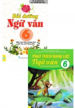 Combo Phát Triển Năng Lực Ngữ Văn 6 + Bồi Dưỡng Ngữ Văn 6 (Biên Soạn Theo Chương Trình GDPT Mới – ND) (Bộ 2 Cuốn)