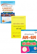 Combo Sử Dụng Phương Pháp Cauchy Schwarz + AM – GM  Để Chứng Minh Bất Đẳng Thức + Bất Đẳng Thức Dưới Góc Nhìn Của Các Bổ Đề (Bộ 3 Cuốn)