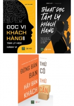 Combo Thuật Đọc Tâm Lý Khách Hàng + Đừng Bán Thứ Bạn Có, Hãy Bán Thứ Khách Cần + Đọc Vị Khách Hàng Bằng Tâm Lý Học Hành Vi (Bộ 3 Cuốn)