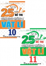 Combo Tuyển Tập 25 Năm Đề Thi Olympic 30 Tháng 4 Vật Lí 10 + 11 (Bộ 2 Cuốn)