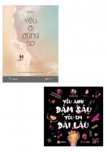 Combo Yêu Đi Đừng Sợ + Yêu Anh Đậm Sâu, Yêu Em Dài Lâu (Bộ 2 Cuốn)