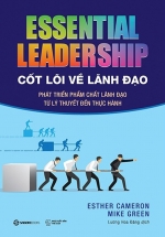 Cốt Lõi Về Lãnh Đạo: Phát Triển Phẩm Chất Lãnh Đạo Từ Lý Thuyết Đến Thực Hành – Essential Leadership