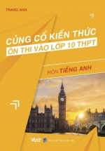 Củng Cố Kiến Thức Ôn Thi Vào Lớp 10 THPT – Môn Tiếng Anh