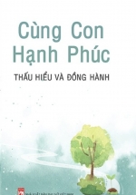 Cùng Con Hạnh Phúc – Thấu Hiểu Và Đồng Hành