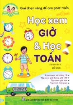 Cùng Con Khôn Lớn: Học Xem Giờ & Học Toán (Giai Đoạn Vàng Để Con Phát Triển) – ND