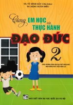 Cùng Em Học Và Thực Hành Đạo Đức 2 (Theo Chương Trình Giáo Dục Phổ Thông Mới)