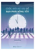 Cuộc Đời Đủ Dài Để Bạn Phải Sống Tốt