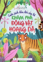Cuốn Sách Đầu Đời Của Bé – Khám Phá Động Vật Hoang Dã (ND)