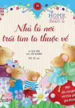 Cuốn Sách Đầu Tiên Của Bé – Home Is Where The Heart Is – Nhà Là Nơi Trái Tim Ta Thuộc Về