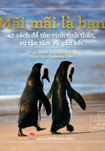 Cuốn Sách Về Tình Yêu Thương – Mãi Mãi Là Bạn: 42 Cách Để Tôn Vinh Tình Thân, Sự Tận Tâm Và Gắn Kết