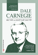 Dale Carnegie – Bậc Thầy Của Nghệ Thuật Giao Tiếp (Bìa Mềm)