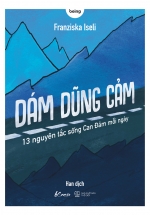 Dám Dũng Cảm – 13 Nguyên Tắc Sống Can Đảm Mỗi Ngày