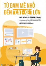 Đam Mê Nhỏ Đến Cát Xê Lớn – Infulencer Marketing Trong Thời Đại Số