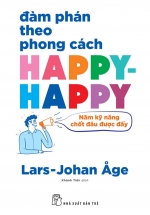 Đàm Phán Theo Phong Cách Happy-Happy: Năm Kỹ Năng Chốt Đâu Được Đấy