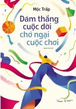 Dám Thắng Cuộc Đời Chớ Ngại Cuộc Chơi