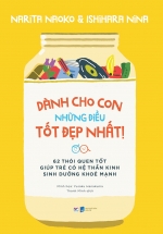 Dành Cho Con Những Điều Tốt Đẹp Nhất – 62 Thói Quen Tốt Giúp Trẻ Có Hệ Thần Kinh Sinh Dưỡng Khỏe Mạnh