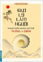 Đạo Lý Làm Người – Thuật Đối Nhân Xử Thế Vuông Và Tròn