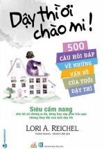 Dậy Thì Ơi Chào Mi! – 500 Câu Hỏi Đáp Về Những Vấn Đề Của Tuổi Dậy Thì
