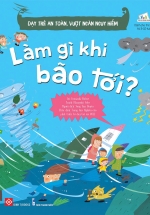 Dạy Trẻ An Toàn, Vượt Ngàn Nguy Hiểm – Làm Gì Khi Bão Tới ?