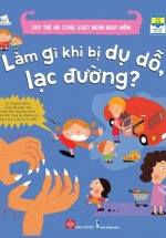 Dạy Trẻ An Toàn, Vượt Ngàn Nguy Hiểm – Làm Gì Khi Bị Dụ Dỗ, Lạc Đường ?