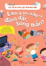 Dạy Trẻ An Toàn, Vượt Ngàn Nguy Hiểm – Làm Gì Khi Xảy Ra Động Đất, Sóng Thần ?