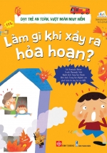 Dạy Trẻ An Toàn, Vượt Ngàn Nguy Hiểm – Làm Gì Khi Xảy Ra Hỏa Hoạn ?
