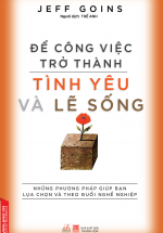 Để Công Việc Trở Thành Tình Yêu Và Lẽ Sống