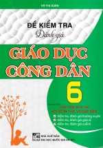 Đề Kiểm Tra Đánh Giá Giáo Dục Công Dân Lớp 6 (Bám Sát SGK Chân Trời Sáng Tạo & Kết Nối Tri Thức Với Cuộc Sống)