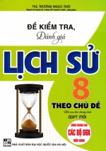 Đề Kiểm Tra, Đánh Giá Lịch Sử 8 Theo Chủ Đề (Biên Soạn Theo Chương Trình GDPT Mới)