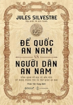 Đế Quốc An Nam Và Người Dân An Nam: Tổng Quan Về Địa Lý, Sản Vật, Kỹ Nghệ, Phong Tục Và Tập Quán An Nam