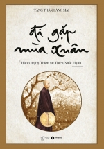 Đi Gặp Mùa Xuân – Hành Trạng Thiền Sư Thích Nhất Hạnh