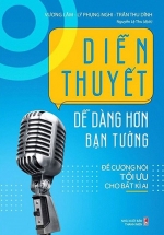 Diễn Thuyết Dễ Dàng Hơn Bạn Tưởng – Đề Cương Nói Tối Ưu Cho Bất Kỳ Ai