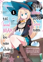 Diệt Slime Suốt 300 Năm, Tôi Level Max Lúc Nào Chẳng Hay – Tập 1