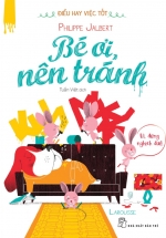 Điều Hay Việc Tốt – Bé Ơi, Nên Tránh
