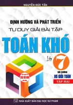 Định Hướng Và Phát Triển Tư Duy Giải Bài Tập Toán Khó Lớp 7 – Tập 2 (Dùng Chung Cho Các Bộ SGK Hiện Hành)