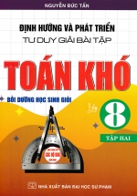 Định Hướng Và Phát Triển Tư Duy Giải Bài Tập Toán Khó Lớp 8 – Tập 2 (Dùng Chung Cho Các Bộ SGK Hiện Hành)