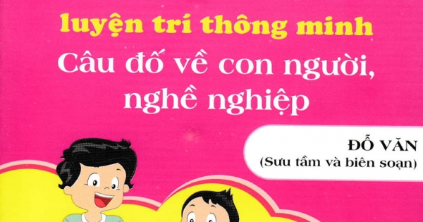 ND – Đố Vui Luyện Trí Thông Minh: Câu Đố Về Con Người, Nghề Nghiệp