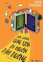 Đọc Sách Cùng Con, Đi Muôn Dặm Đường: Xây Dựng Mối Quan Hệ Ý Nghĩa Và Bền Lâu Với Con