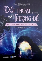 Đối Thoại Với Thượng Đế – Conversations With God – Thức Tỉnh Giống Loài – Quyển 4 (Á Châu)