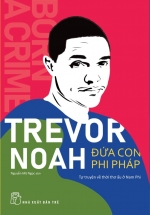 Đứa Con Phi Pháp – Tự Truyện Về Thời Thơ Ấu Ở Nam Phi