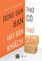 Đừng Bán Thứ Bạn Có, Hãy Bán Thứ Khách Cần
