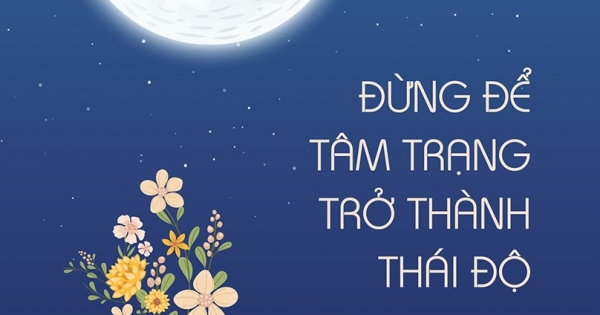 Đừng Để Tâm Trạng Trở Thành Thái Độ