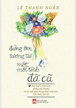 Đừng Ôm Tương Tư Một Mối Tình Đã Cũ
