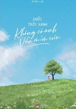 Dưới Trời Xanh Không Có Anh Vẫn Mỉm Cười