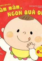 Ehon Ăn Ngon – Ngủ Ngoan – Chơi Vui – Măm Măm, Ngon Quá Đi!